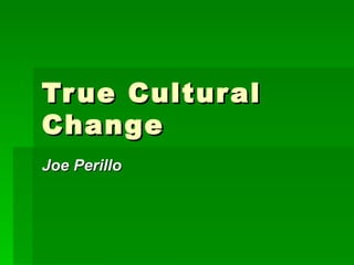 True Cultural Change Joe Perillo 
