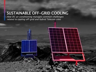 © Dantherm A/S
SUSTAINABLE OFF-GRID COOLING
How DC air conditioning manages common challenges
related to cooling off-grid and hybrid Telecom sites
 