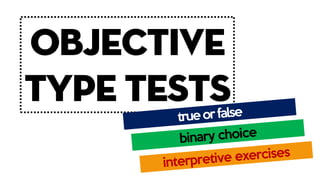 OBJECTIVE
TYPE TESTS
Prepared by: Mr. Ronald Macanip Quileste, M.Ed
 
