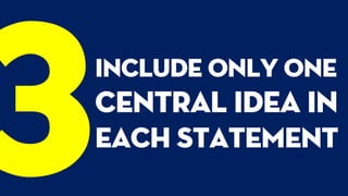 Include only one
central idea in
each statement
 