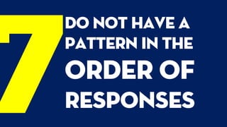 Do not have a
pattern in the
order of
responses
 