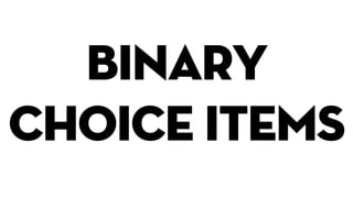 binary
choice items
 