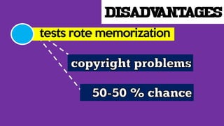 disadvantages
tests rote memorization
 