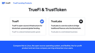 TrueFi &TrustToken
TrueFi
TrueFi is open-source infrastructure for
blockchain-powered global lending.
TrueFi is a decentra...