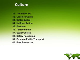 CultureThe New CEOGreen RewardsBetter Suited Uniform Action Flextime Telecommute Super Choice Salary Packaging Promote Public Transport Pool Resources