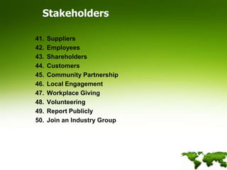 StakeholdersSuppliers Employees Shareholders Customers Community Partnership Local Engagement	Workplace Giving Volunteering Report Publicly Join an Industry Group