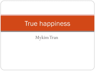 MykimTran
True happiness
 