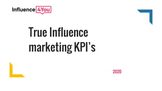 2020
True Influence
marketing KPI’s
 