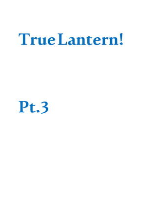 TrueLantern!
Pt.3
 