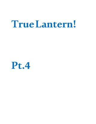 TrueLantern!
Pt.4
 