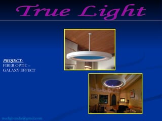 PROJECT:  FIBER OPTIC –  GALAXY EFFECT True Light [email_address] 