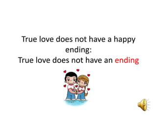 True love does not have a happy ending: True love does not have an ending 
