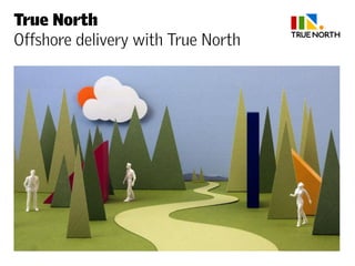 True North
Offshore delivery with True North
 