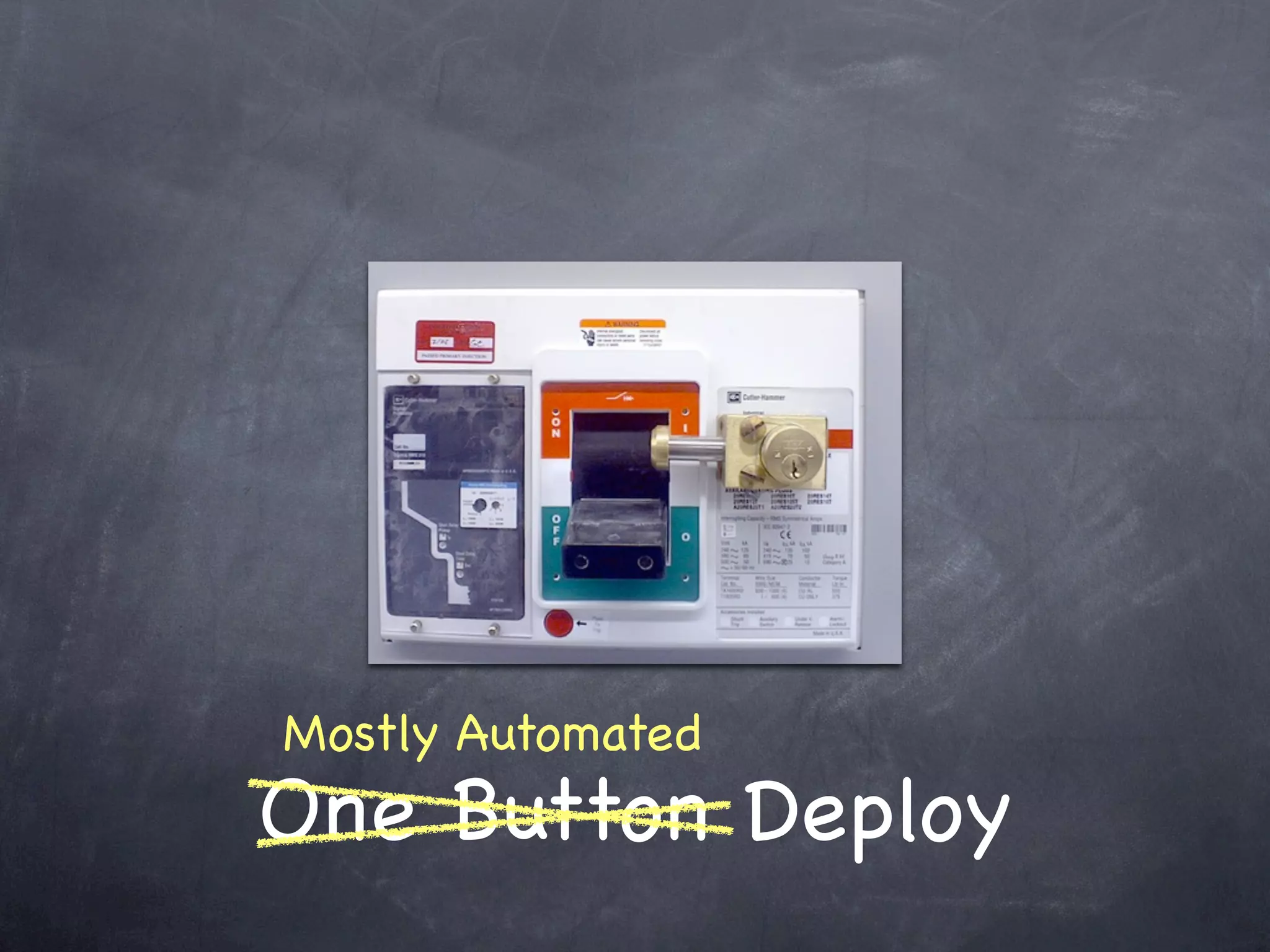 Mostly Automated
One Button Deploy
 