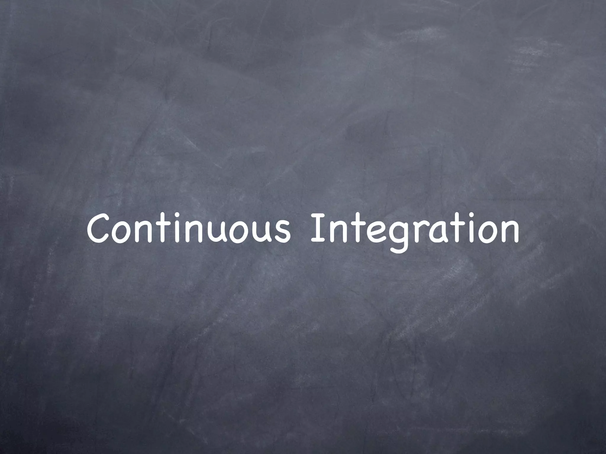 Continuous Integration
 