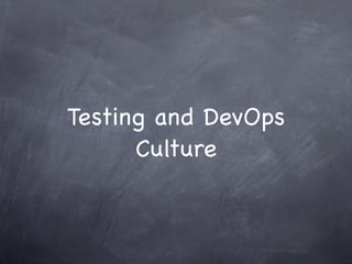 Testing and DevOps
      Culture
 
