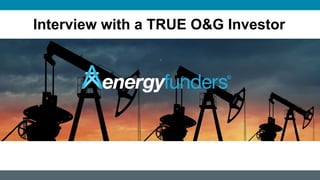 Interview with a TRUE O&G Investor
 
