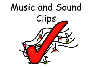 Music and Sound
Clips