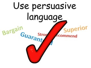 Use persuasive
language
