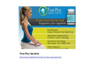True Plus Garcinia
http://www.healthyminimarket.com/true-plus-garcinia/
 