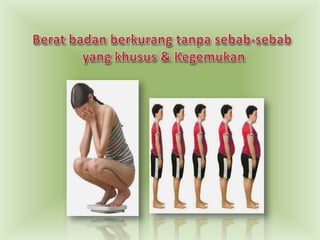 Beratbadanberkurangtanpasebab-sebabyang khusus & Kegemukan