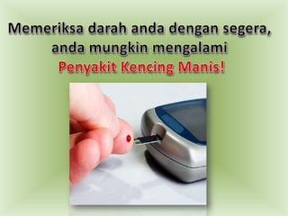 Memeriksadarahandadengansegera, andamungkinmengalamiPenyakitKencingManis!