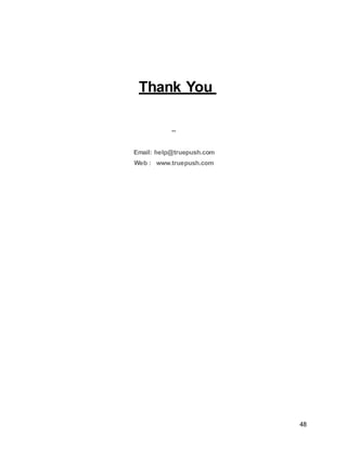 48
Thank You
--
Email: help@truepush.com
Web : www.truepush.com
 