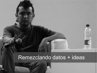 Remezclando datos + ideas 
