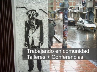 Trabajando en comunidad Talleres + Conferencias 