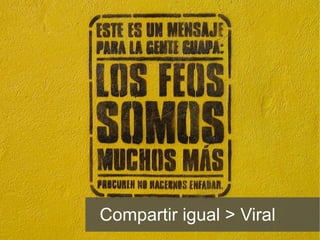 Compartir igual > Viral 