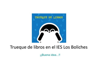 Trueque de libros en el IES Los Boliches
¡¡Buena idea...!!
 