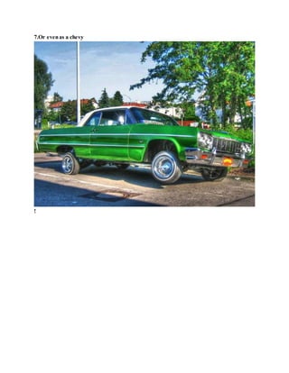 7.Or evenas a chevy
!
 