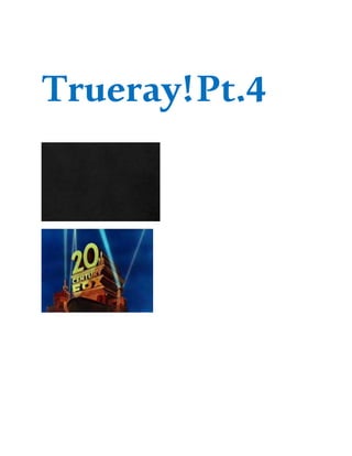 Trueray!Pt.4
 