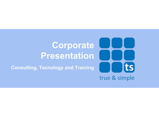Corporate
            Presentation
Consulting, Tecnology and Training
 