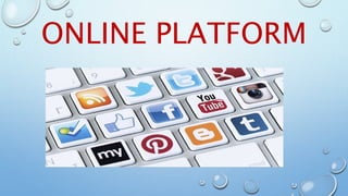 ONLINE PLATFORM
 