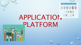 APPLICATION
PLATFORM
 