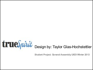 Design by: Taylor Glas-Hochstettler  
Student Project. General Assembly UXDI Winter 2013

 