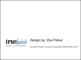 Design by: Zoe Fisher  
Student Project. General Assembly UXDI Winter 2013

 