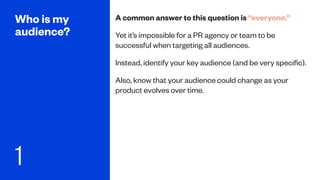 A common answer to this question is “everyone.”
Yet it’s impossible for a PR agency or team to be
successful when targetin...
