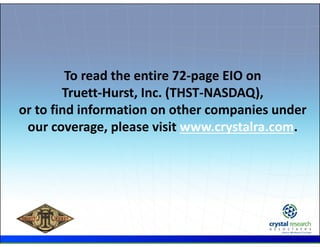 .
To read the entire 72‐page EIO on 
Truett‐Hurst, Inc. (THST‐NASDAQ), 
or to find information on other companies under 
o...