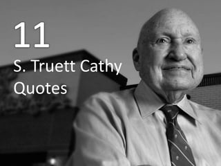 Inspirational Quotes from 
S. Truett Cathy 
S. Truett Cathy 
Quotes 
 