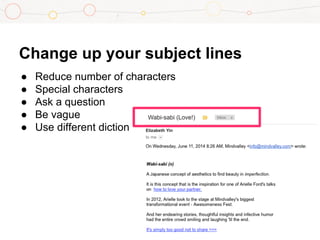 Change up your subject lines
● Reduce number of characters
● Special characters
● Ask a question
● Be vague
● Use different diction
 