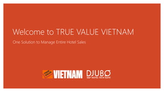 Welcome to TRUE VALUE VIETNAM
One Solution to Manage Entire Hotel Sales
 