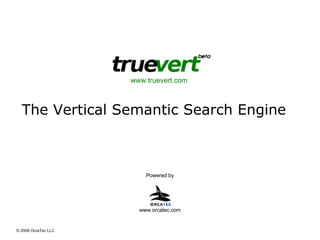 The Vertical Semantic Search Engine Powered by www.truevert.com  www.orcatec.com 