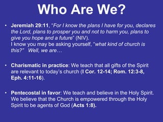 Who Are We?
• Jeremiah 29:11, “For I know the plans I have for you, declares
the Lord, plans to prosper you and not to har...
