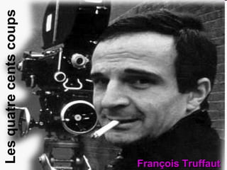 François Truffaut Les quatre cents coups François Truffaut 