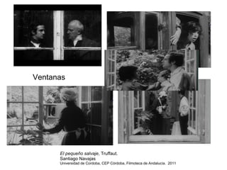 Ventanas El pequeño salvaje , Truffaut.  Santiago Navajas Universidad de Cordoba, CEP Córdoba, Filmoteca de Andalucía.  2011 