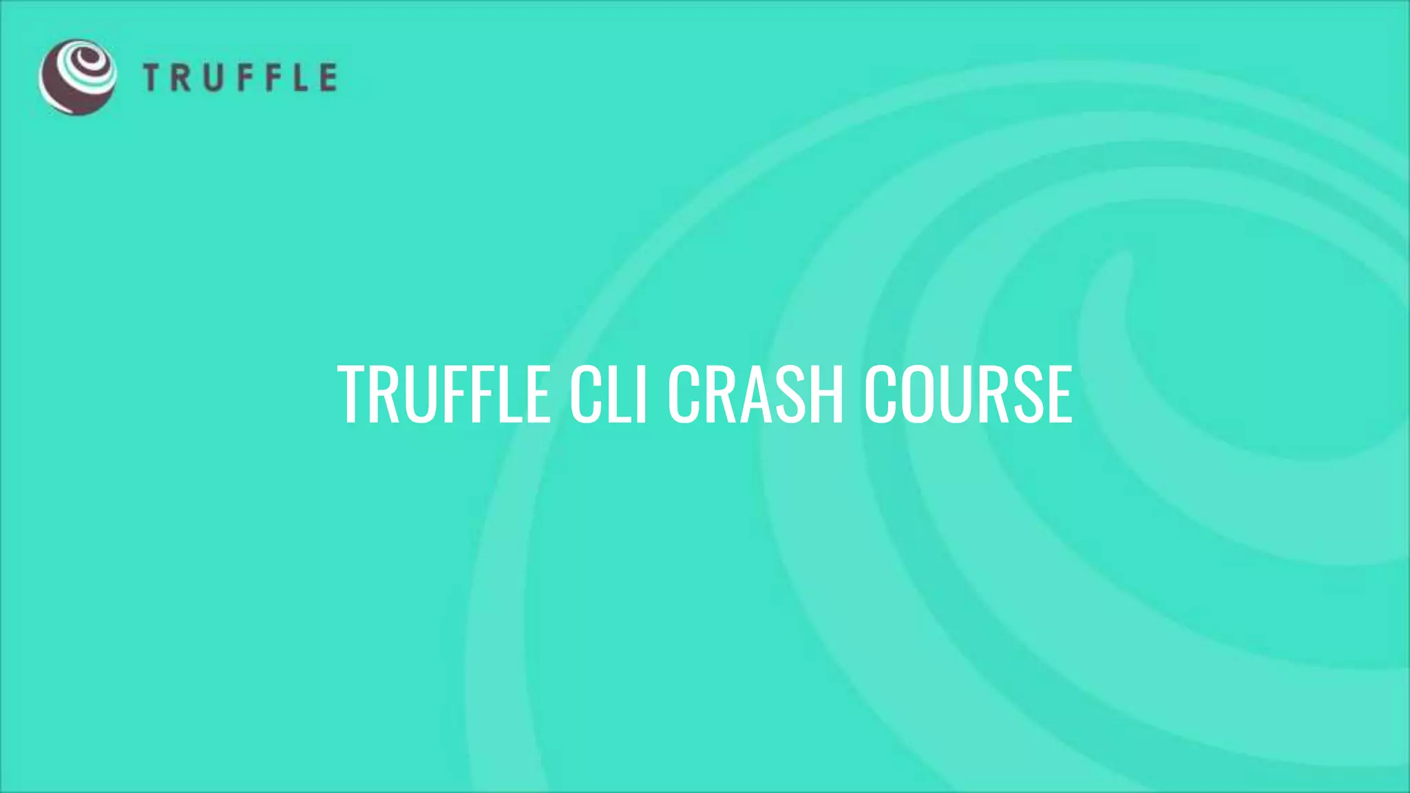 TRUFFLE CLI CRASH COURSE
 