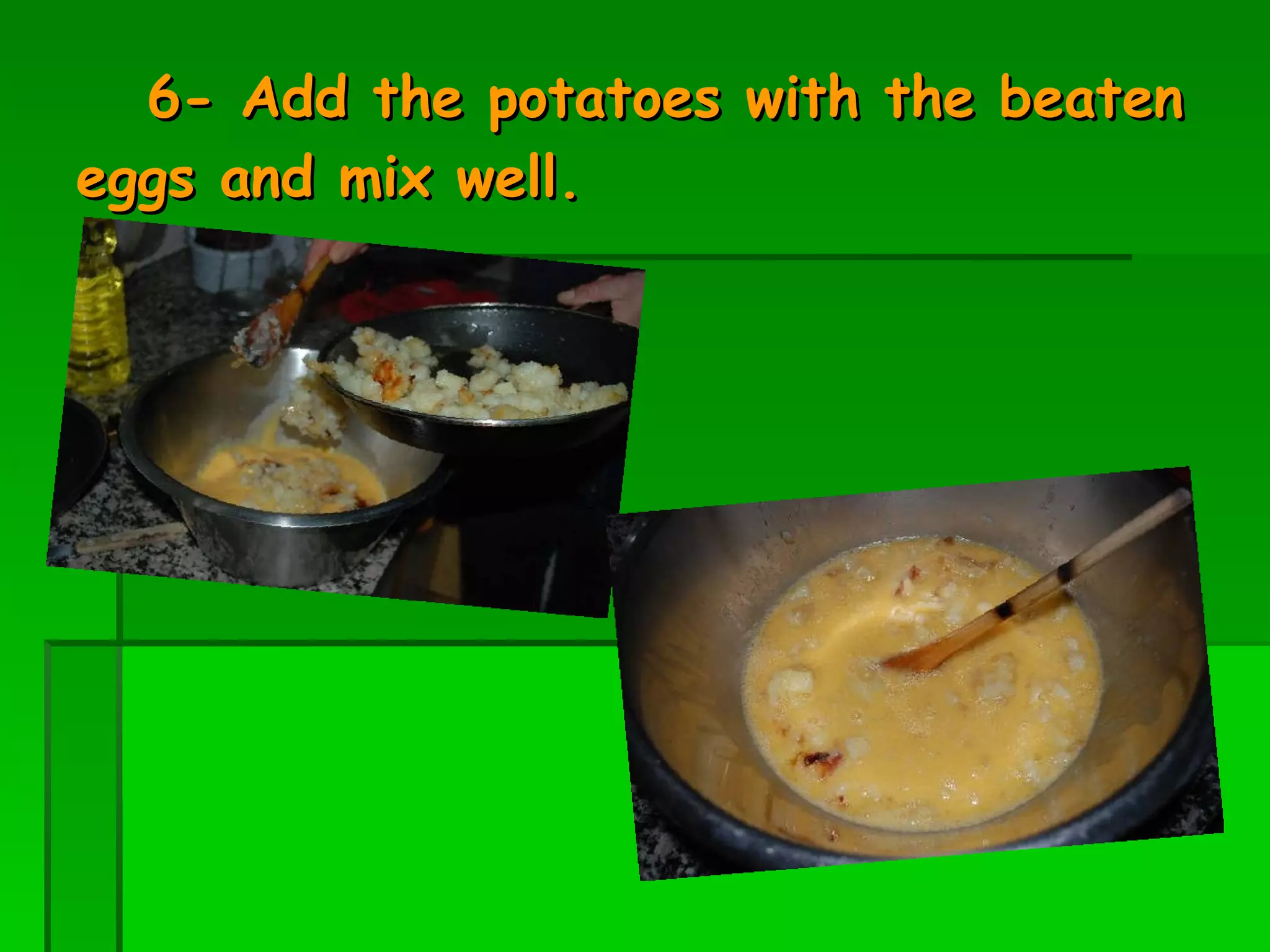 6- Add the potatoes with the beaten eggs and mix well. 
