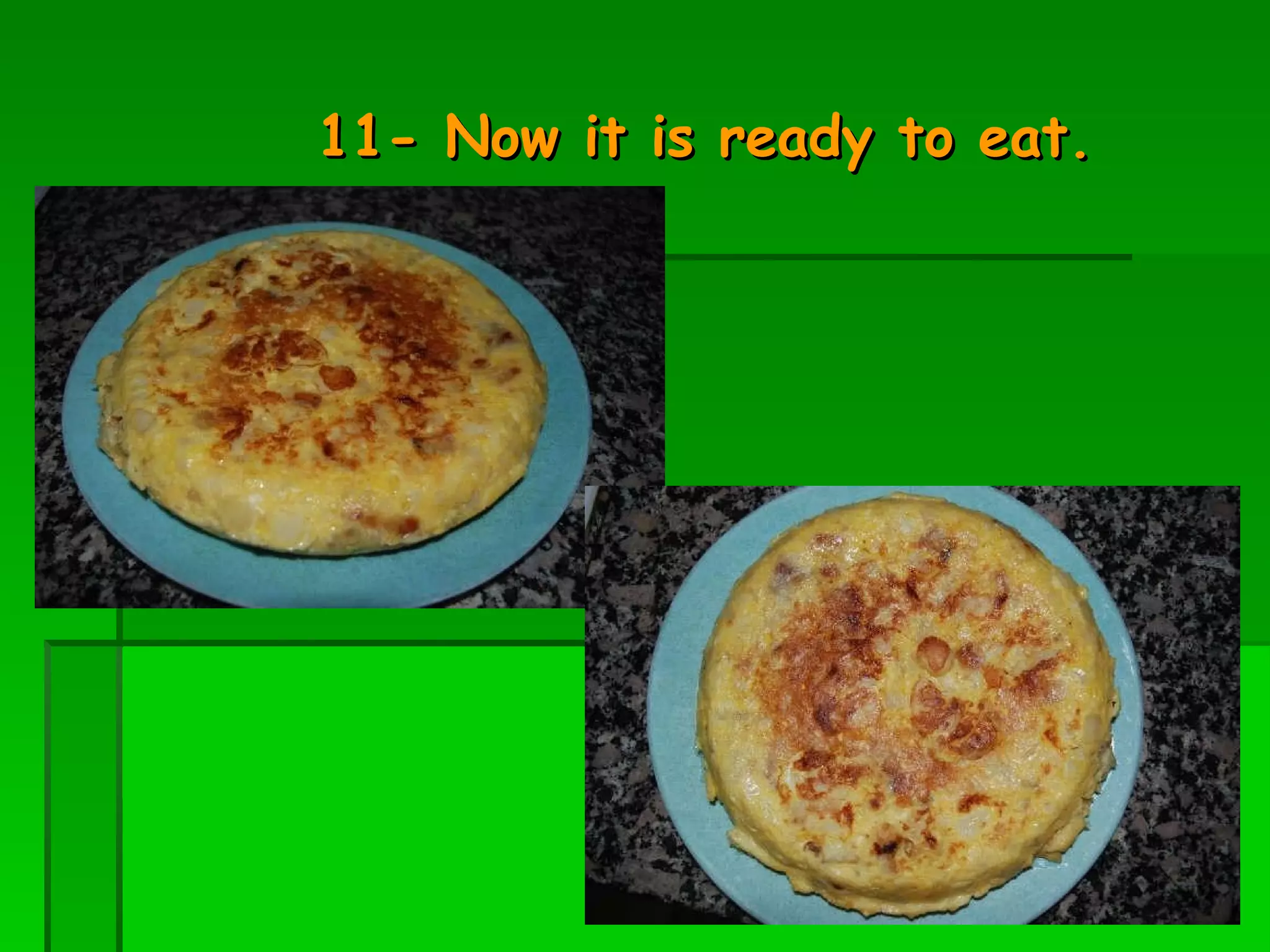 11-  Now it is ready to eat. 
